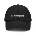 Be Fucking Kind Distressed Dad Hat