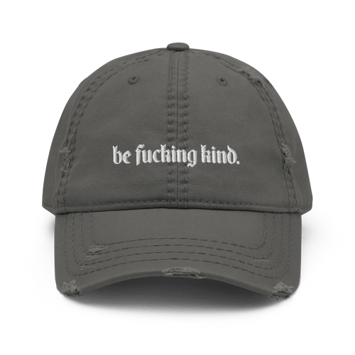 Be Fucking Kind Distressed Dad Hat